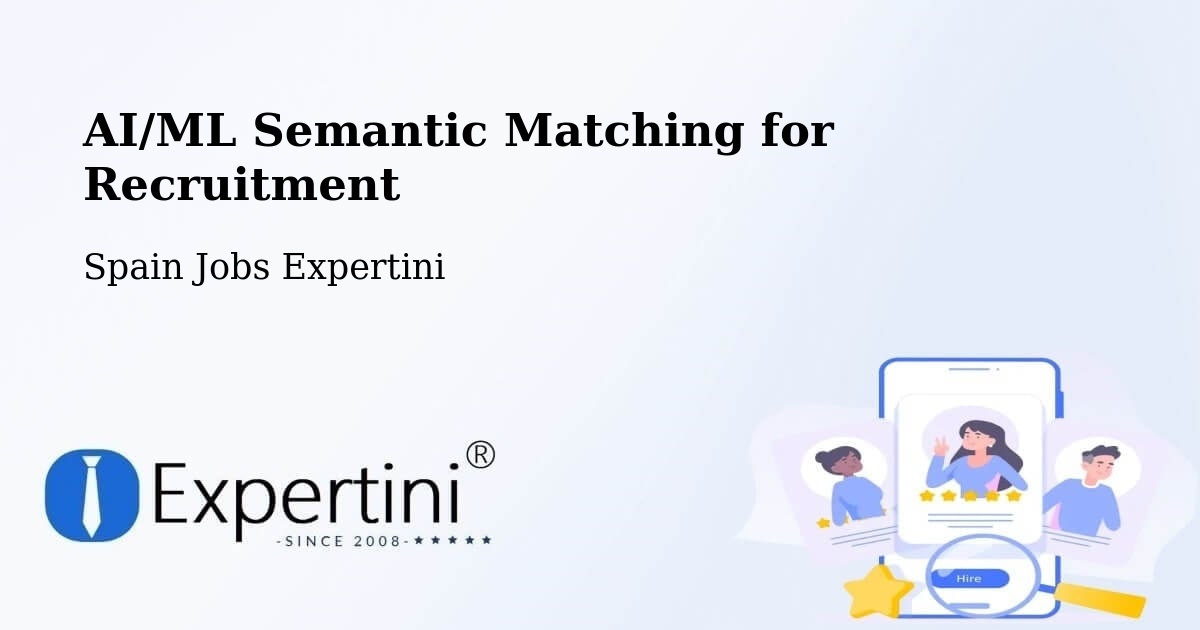 AI/ML Semantic Matching for Recruitment - Spain Jobs Expertini
